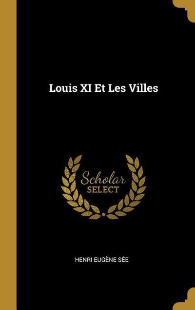 Louis XI Et Les Villes