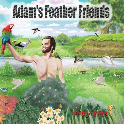 Adam’s Feather Friends