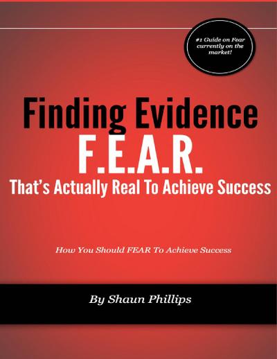 F.E.A.R.: Finding Evidence That’s Actually Real to Achieve Success
