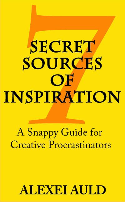 7 Secret Sources of Inspiration: A Snappy Guide for Creative Procrastinators