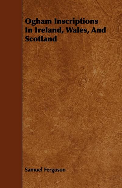 Ogham Inscriptions in Ireland, Wales, and Scotland
