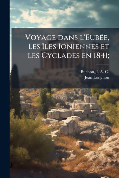 Voyage dans l’EubeÌ e, les iÌ&#130;les Ioniennes et les Cyclades en 1841;