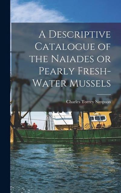 A Descriptive Catalogue of the Naiades or Pearly Fresh-Water Mussels