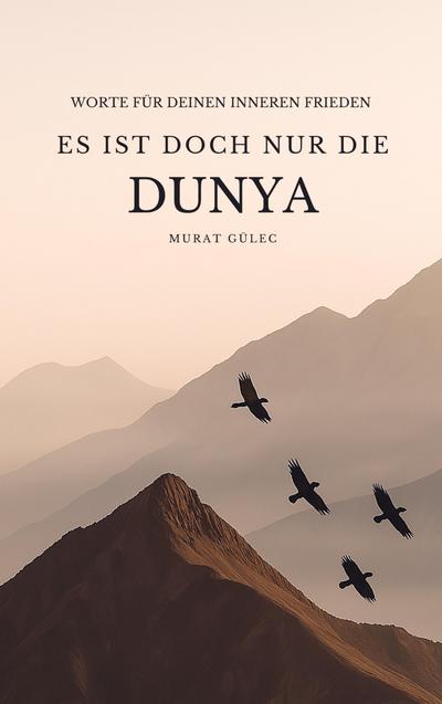 Es ist doch nur die Dunya: Worte für deinen inneren Frieden