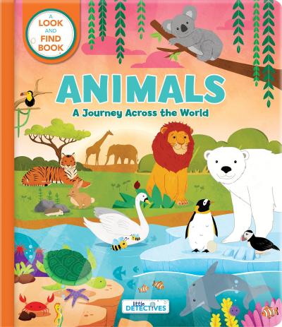 Animals: A Journey Across the World (Little Detectives) - Look and Find Book for Kids Ages 3-5 Hidden Pictures and Search-And-Find Animal Adventure