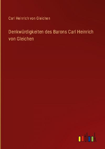 Denkwürdigkeiten des Barons Carl Heinrich von Gleichen