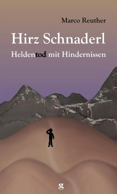 Hirz Schnaderl - Heldentod mit Hindernissen