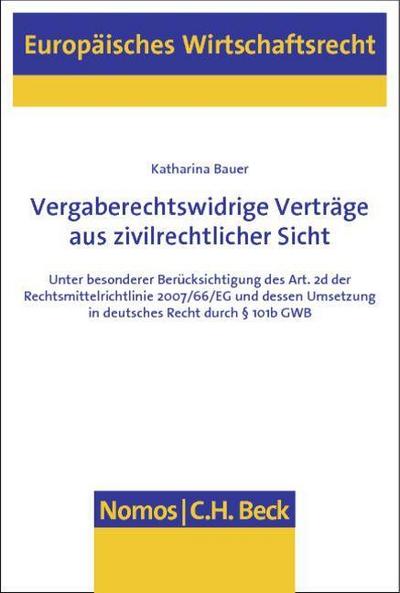 Vergaberechtswidrige Verträge aus zivilrechtlicher Sicht: Unter besonderer Berücksichtigung des Art. 2d der Rechtsmittelrichtlinie 2007/66/EG und dessen Umsetzung in deutsches Recht durch § 101b GWB