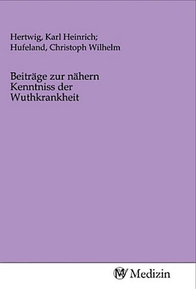 Beiträge zur nähern Kenntniss der Wuthkrankheit