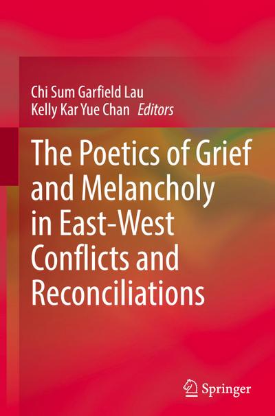 The Poetics of Grief and Melancholy in East-West Conflicts and Reconciliations