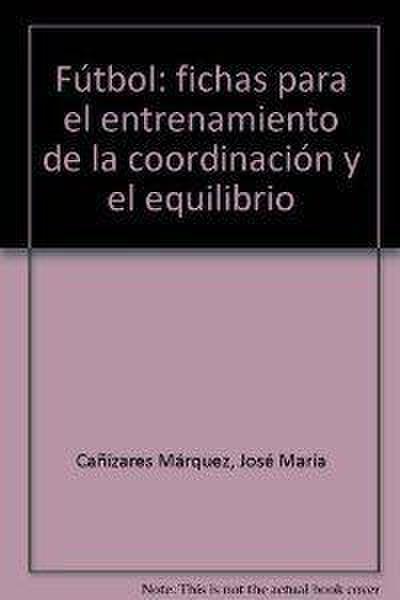 Fútbol: fichas para el entrenamiento de la coordinación y el equilibrio