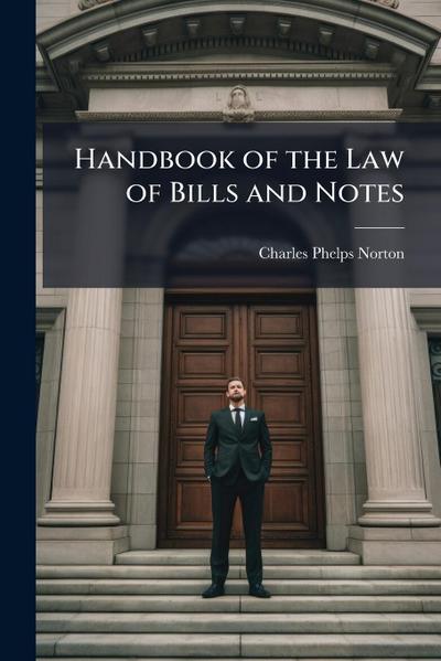 Handbook of the Law of Bills and Notes