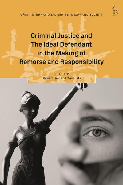 Criminal Justice and the Ideal Defendant in the Making of Remorse and Responsibility