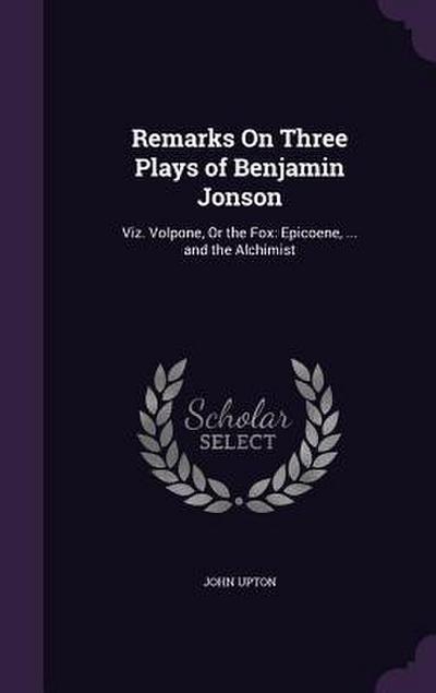 Remarks On Three Plays of Benjamin Jonson