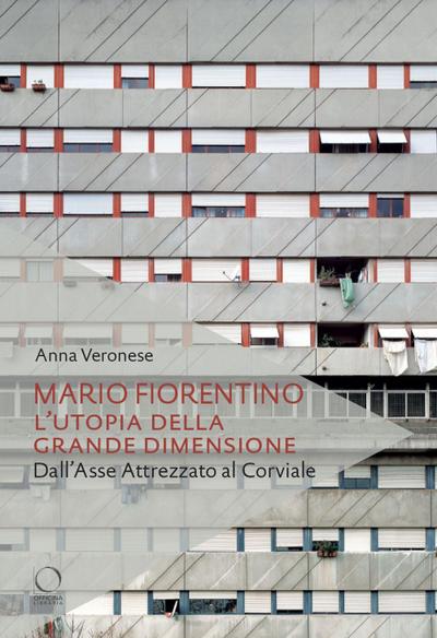 Mario Fiorentino. L’utopia della grande dimensione Dall’Asse Attrezzato al Corviale