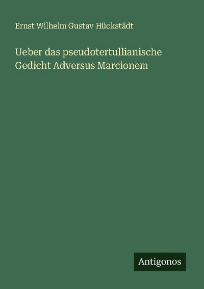 Ueber das pseudotertullianische Gedicht Adversus Marcionem