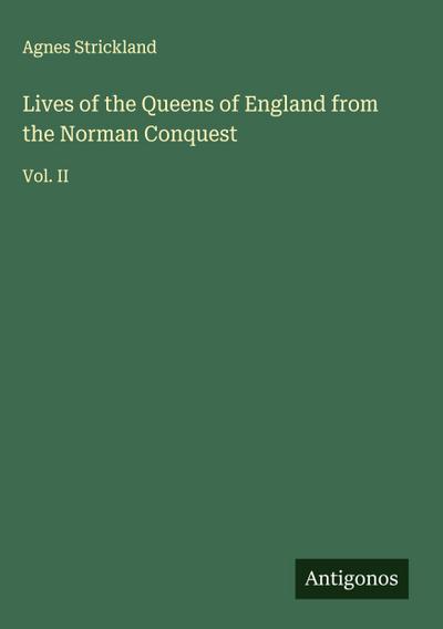 Lives of the Queens of England from the Norman Conquest