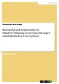Bedeutung und Realisierung von Mitarbeiterbindung in international tätigen mittelständischen Unternehmen
