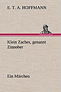 Klein Zaches, genannt Zinnober Ein Märchen