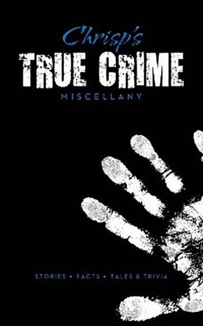 Chrisp’s True Crime Miscellany