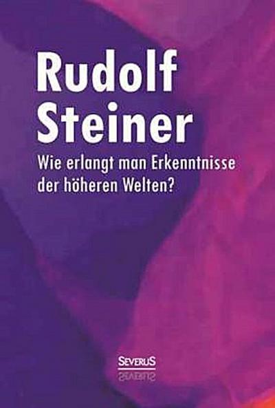 Wie erlangt man Erkenntnisse der höheren Welten?