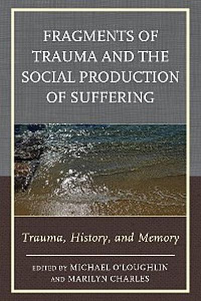 Fragments of Trauma and the Social Production of Suffering