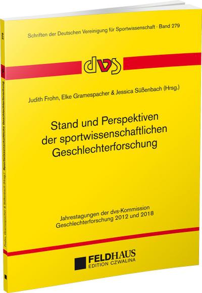 Stand und Perspektiven der sportwissenschaftlichen Geschlechterforschung: Jahrestagungen der dvs-Kommission Geschlechterforschung 2012 und 2018 ... Deutschen Vereinigung für Sportwissenschaft)