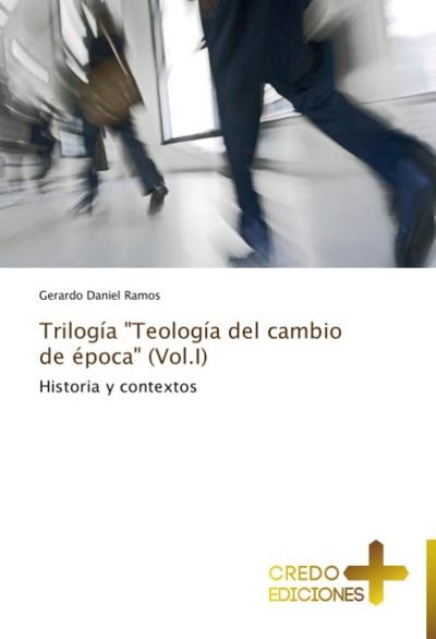 Trilogía ’Teología del cambio de época’ (Vol.I)