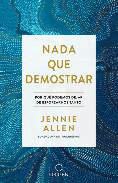 NADA Que Demostrar: Por Qué Podemos Dejar de Esforzarnos Tanto / Nothing to Pro Ve: Why We Can Stop Trying So Hard