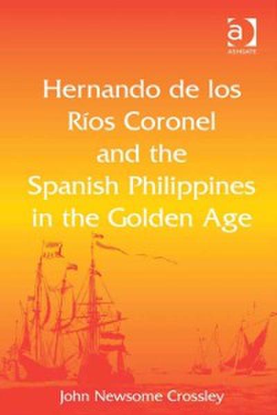 Hernando de los Rios Coronel and the Spanish Philippines in the Golden Age