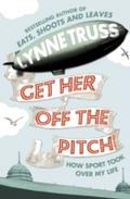 Get Her Off the Pitch!: How Sport Took Over My Lif