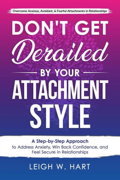 Don’t Get Derailed By Your Attachment Style