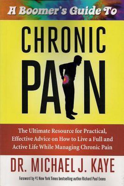 A   Boomer’s Guide to Chronic Pain: The Ultimate Resource for Practical, Effective Advice on How to Live a Full and Active Life While Managing Chronic