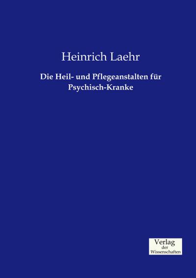 Die Heil- und Pflegeanstalten fÃ¼r Psychisch-Kranke Heinrich Laehr Author