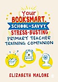 Your Booksmart, School-savvy, Stress-busting Primary Teacher Training Companion