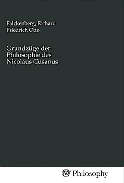 Grundzüge der Philosophie des Nicolaus Cusanus