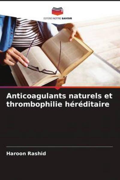 Anticoagulants naturels et thrombophilie héréditaire