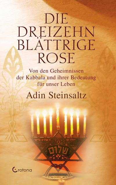 Die dreizehnblättrige Rose - Von den Geheimnissen der Kabbala und ihrer Bedeutung für unser Leben