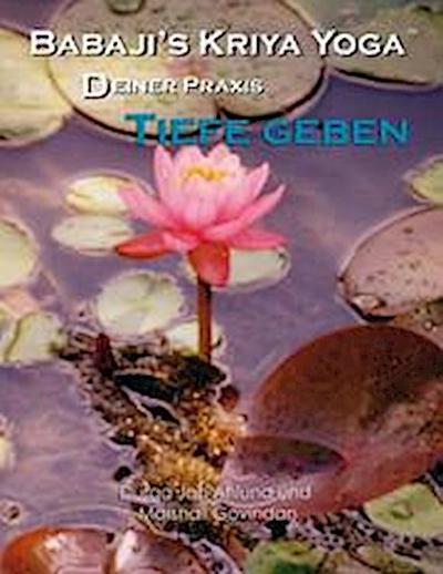 Babaji’s Kriya Yoga - Deiner Praxis Tiefe geben