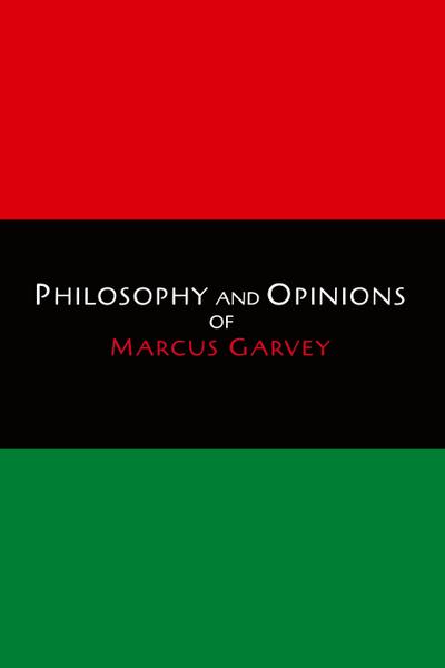 Philosophy and Opinions of Marcus Garvey [Volumes I & II in One Volume]