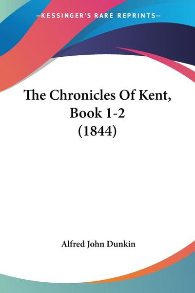 The Chronicles Of Kent, Book 1-2 (1844)