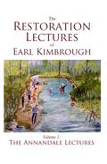 The Restoration Lectures of Earl Kimbrough, Volume 1: The Annandale Lectures