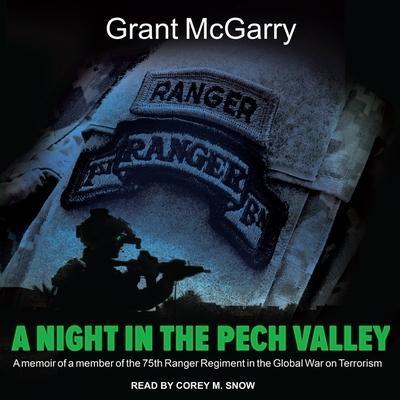 A Night in the Pech Valley Lib/E: A Memoir of a Member of the 75th Ranger Regiment in the Global War on Terrorism