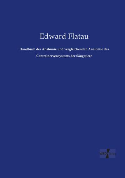 Handbuch der Anatomie und vergleichenden Anatomie des Centralnervensystems der Säugetiere