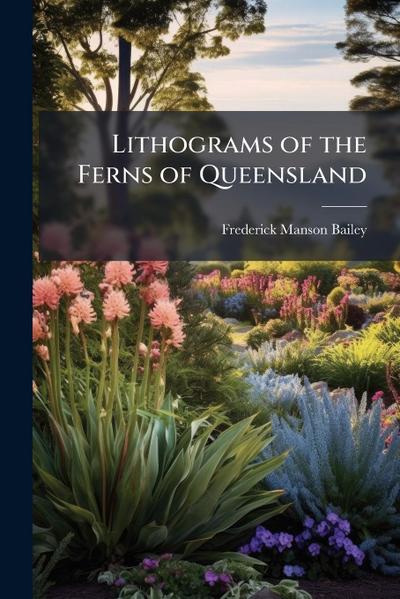 Lithograms of the Ferns of Queensland