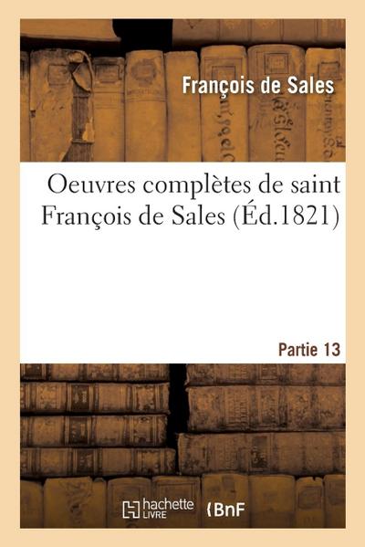 Oeuvres Complètes de Saint François de Sales. Partie 13