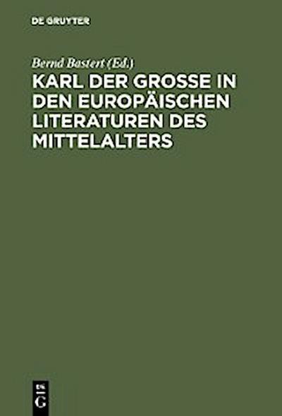 Karl der Große in den europäischen Literaturen des Mittelalters