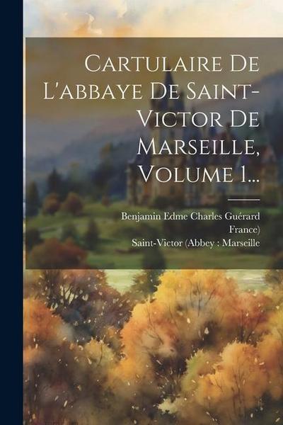 Cartulaire De L’abbaye De Saint-victor De Marseille, Volume 1...