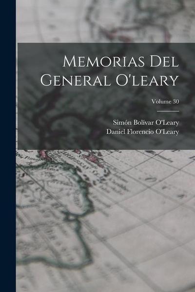 Memorias Del General O’leary; Volume 30
