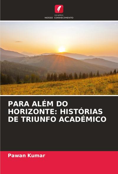 PARA ALÉM DO HORIZONTE: HISTÓRIAS DE TRIUNFO ACADÉMICO